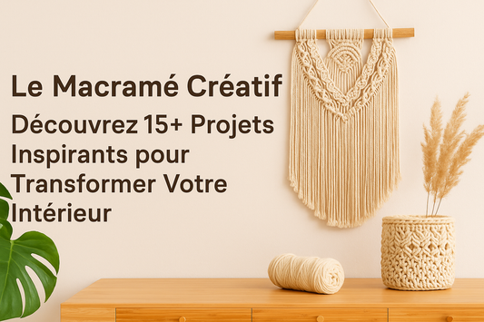 Le Macramé Créatif : Découvrez 15+ Projets Inspirants pour Transformer Votre Intérieur